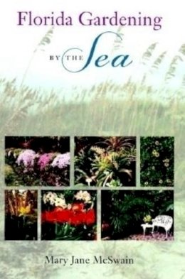 Mary Jane McSwain - Florida Gardening by the Sea - 9780813015293 - V9780813015293