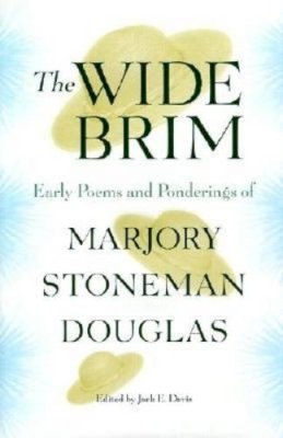 Marjory Stoneman Douglas - The Wide Brim: Early Poems and Ponderings of Marjory Stoneman Douglas (Florida History and Culture) (The Florida History and Culture Series) - 9780813024585 - V9780813024585