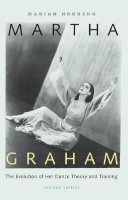 Marian Horosko - Martha Graham: The Evolution of Her Dance Theory and Training - 9780813024738 - V9780813024738