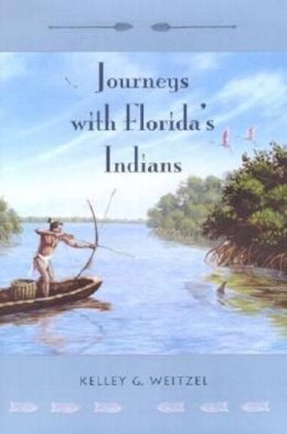 Kelley G. Weitzel - Journeys with Florida's Indians (UPF Young Readers Library) - 9780813025810 - V9780813025810