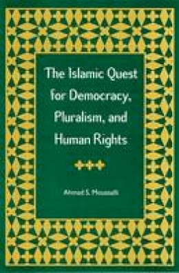 Ahmad S. Moussalli - The Islamic Quest for Democracy, Pluralism and Human Rights - 9780813026497 - V9780813026497