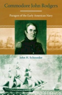 John H Schroeder - Commodore John Rodgers: Paragon of the Early American Navy (New Perspectives on Maritime History and Nautical Archaeolog) - 9780813029634 - V9780813029634