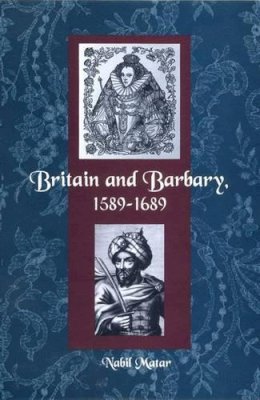 Matar, Professor Nabil (Florida Institute Of Technology University Of Minnesota, Usa Florida Institute Of Technology University Of Minnesota, Usa Flo - BRITAIN AND BARBARY, 1589-1689 - 9780813030760 - V9780813030760