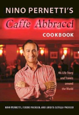 Nino Pernetti - Nino Pernetti's Caffe Abbracci Cookbook: His Life Story and Travels Around the World - 9780813032306 - V9780813032306