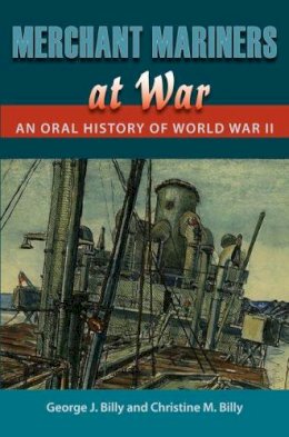 George J. Billy - Merchant Mariners at War: An Oral History of World War II (New Perspectives on Maritime History & Nautical Archaeology) - 9780813032467 - V9780813032467