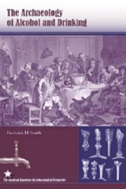 Frederick H. Smith - The Archaeology Of Alcohol And Drinking - 9780813032900 - V9780813032900