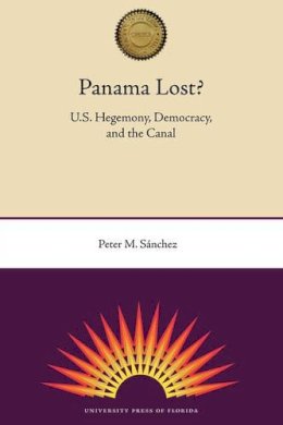 Prof Peter M Sanchez - Panama Lost? - 9780813033037 - V9780813033037