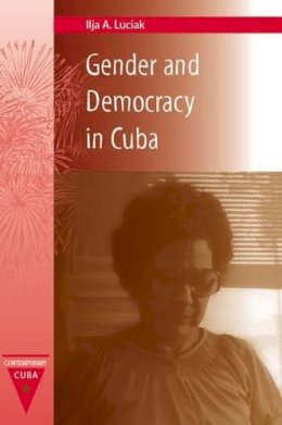 Ilja A. Luciak - Gender and Democracy in Cuba - 9780813033808 - V9780813033808