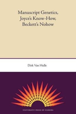 Dirk Van Hulle - Manuscript Genetics, Joyce's Know-how, Becket's Nohow - 9780813034140 - V9780813034140