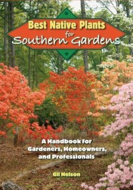 Gil Nelson - Best Native Plants for Southern Gardens: A Handbook for Gardeners, Homeowners and Professionals - 9780813034584 - V9780813034584