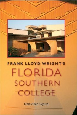 Dale Allen Gyure - Frank Lloyd Wright's Florida Southern College (The Florida History and Culture Series) - 9780813035239 - V9780813035239