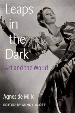 Agnes de Mille - Leaps in the Dark: Art and the World - 9780813035703 - V9780813035703