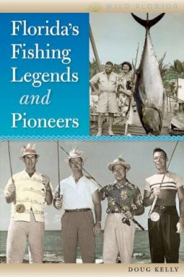 Doug Kelly - Florida's Fishing Legends and Pioneers (Wild Florida) - 9780813035765 - V9780813035765