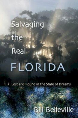 Bill Belleville - Salvaging the Real Florida: Lost and Found in the State of Dreams - 9780813035772 - V9780813035772