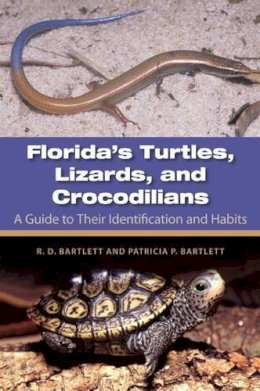 Bartlett, Richard; Bartlett, Patricia - Florida's Turtles, Lizards, and Crocodilians: A Guide Totheir Identification and Habits - 9780813036687 - V9780813036687