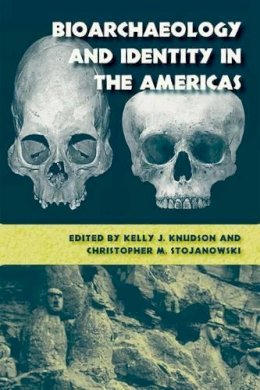 . Ed(S): Knudsen, Kelly J.; Stojanowski, Christopher - Bioarchaeology and Identity in the Americas (Bioarchaeological Interpretations of the Human Past: Local Regional and Global Perspectives) - 9780813036786 - V9780813036786