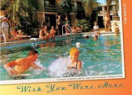 Tim Hollis - Wish You Were Here: Classic Florida Motel and Restaurant Advertising - 9780813036830 - V9780813036830