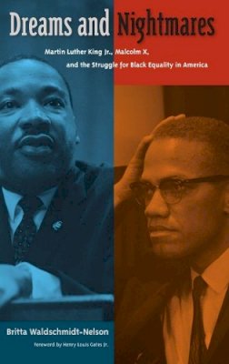 Britta Waldschmidt-Nelson - Dreams and Nightmares: Martin Luther King Jr., Malcolm X, and the Struggle for Black Equality in America - 9780813037233 - V9780813037233