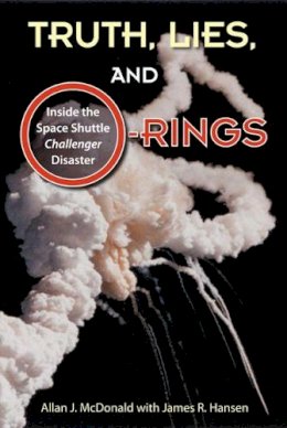 Allan J. McDonald - Truth, Lies and O-Rings: Inside the Space Shuttle ‘Challenger’ Disaster - 9780813041933 - V9780813041933