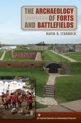 David R. Starbuck - THE ARCHAEOLOGY OF FORTS AND BATTLE - 9780813044149 - V9780813044149