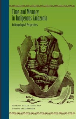 Carlos . Ed(S): Fausto - Time and Memory in Indigenous Amazonia: Anthropological Perspectives - 9780813044798 - V9780813044798