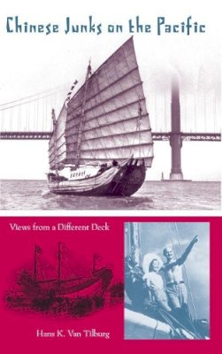 Hans Konrad Van Tilburg - Chinese Junks on the Pacific: Views from a Different Deck (New Perspectives on Maritime History and Nautical Archaeology) - 9780813049212 - V9780813049212