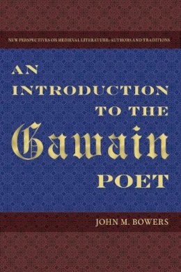 John M Bowers - An Introduction to the Gawain Poet (New Perspectives on Medieval Literature: Authors and Traditions) - 9780813049588 - V9780813049588