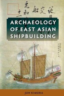 Jun Kimura - Archaeology of East Asian Shipbuilding - 9780813061184 - V9780813061184