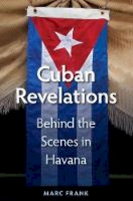 Marc Frank - Cuban Revelations: Behind the Scenes in Havana - 9780813061818 - V9780813061818