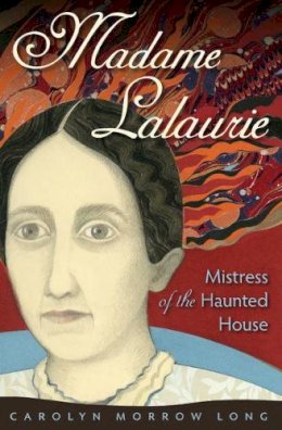 Carolyn Morrow Long - Madame Lalaurie, Mistress of the Haunted House - 9780813061832 - V9780813061832