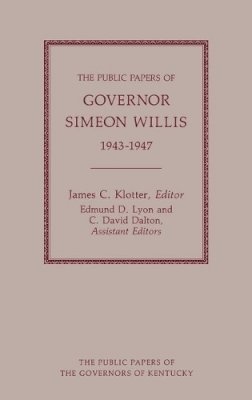 Simeon Willis - The Public Papers of Governor Simeon Willis, 1943-1947 - 9780813106076 - V9780813106076