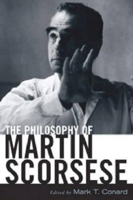 Mark T Conrad - The Philosophy of Martin Scorsese - 9780813124445 - V9780813124445