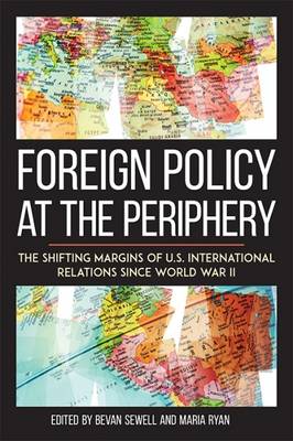 Bevan Sewell - Foreign Policy at the Periphery: The Shifting Margins of US International Relations since World War II - 9780813168470 - V9780813168470
