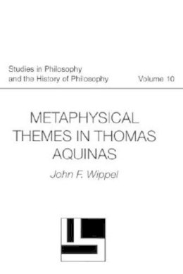 John F. Wippel - Metaphysical Themes in Thomas Aquinas (Studies in Philosphy and the History of Philosophy 10) - 9780813208398 - V9780813208398