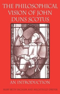 Ingham, Mary Elizabeth; Dreyer, Mechthild - The Philosophical Vision of John Duns Scotus - 9780813213705 - V9780813213705