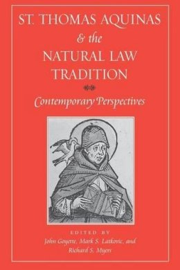 . Ed(S): Goyette, John; Latkovic, Mark S.; Myers, Richard S. - St. Thomas Aquinas and the Natural Law Tradition - 9780813213996 - V9780813213996