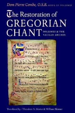 Pierre Combe - The Restoration of Gregorian Chant: Solesmes and the Vatican Edition - 9780813215488 - V9780813215488