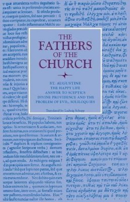 Edmund O. P. Augustine - The Happy Life; Answer to Sceptics; Divine Providence and the Problem of Evil, Soliloquies: Vol. 5 (Fathers of the Church Series) - 9780813215518 - V9780813215518