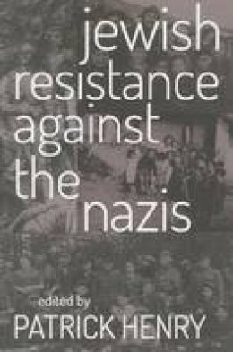 Patrick Henry (Ed.) - Jewish Resistance Against the Nazis - 9780813225890 - V9780813225890