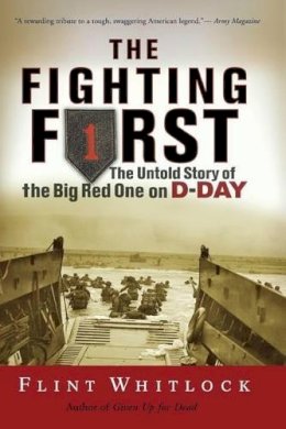 Flint Whitlock - The Fighting First: The Untold Story Of The Big Red One on D-Day - 9780813343174 - V9780813343174