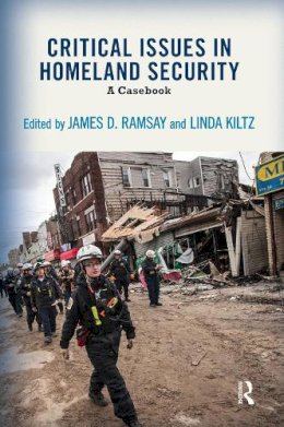 Ramsay, James D.; Kiltz, Linda Ann - Critical Issues in Homeland Security: A Casebook - 9780813348278 - V9780813348278