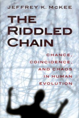 Jeffrey Kevin McKee - The Riddled Chain: Chance, Coincidence and Chaos in Human Evolution - 9780813527833 - V9780813527833