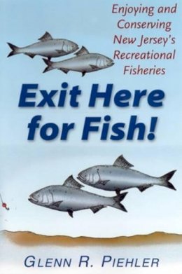 Glenn R. Piehler - Exit Here for Fish!: Enjoying and Conserving New Jersey's Recreational Fisheries - 9780813527840 - KEX0254563