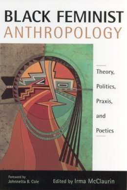 Irma McClaurin (Ed.) - Black Feminist Anthropology - 9780813529264 - V9780813529264