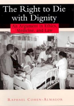 Rapha Cohen-Almagor - The Right to Die with Dignity. An Argument in Ethics, Medicine and Law.  - 9780813529868 - V9780813529868