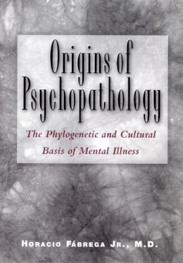 Horacio Jr. Fábrega Jr. - Origins of Psychopathology: The Phylogenetic and Cultural Basis of Mental Illness - 9780813530239 - V9780813530239