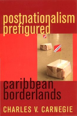 Charles V. Carnegie - Postnationalism in the Caribbean - 9780813530550 - V9780813530550