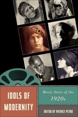 Patrice Petro - Idols of Modernity: Movie Stars of the 1920s - 9780813547329 - V9780813547329