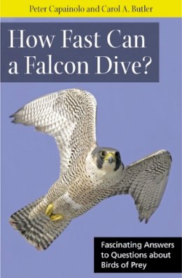 Peter Capainolo - How Fast Can A Falcon Dive?: Fascinating Answers to Questions about Birds of Prey - 9780813547909 - V9780813547909
