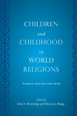 Don S. Browning - Children and Childhood in World Religions: Primary Sources and Texts - 9780813551760 - V9780813551760